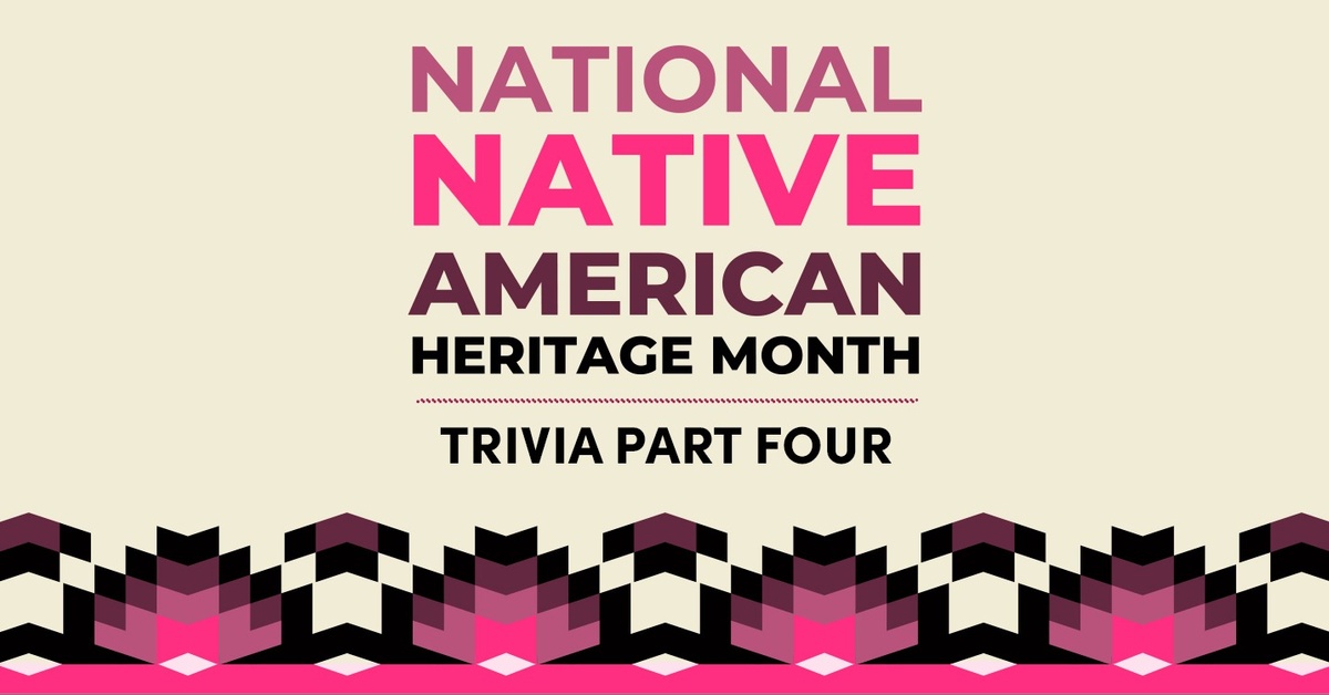Native American Heritage Month Trivia Part Four Dailybreak