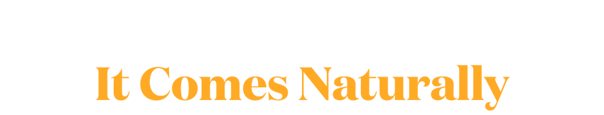 It Comes Naturally