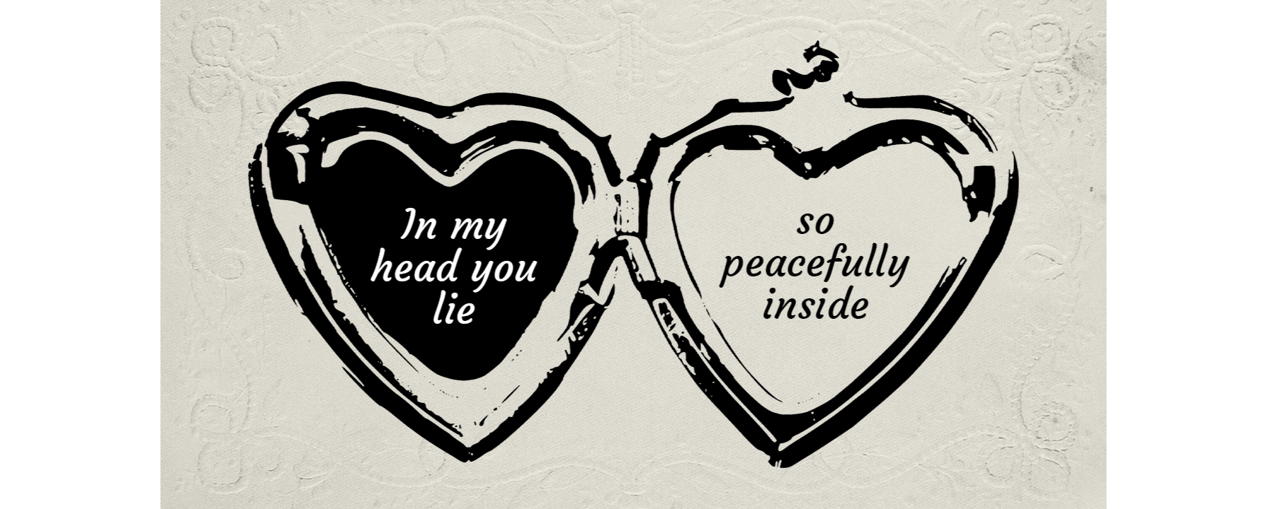 An open locket graphic. The left heart contains the text "In my head you lie" and the right heart contains "so peacefully inside."