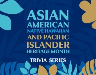 AANHPI Heritage Month Trivia Part Three: Geography