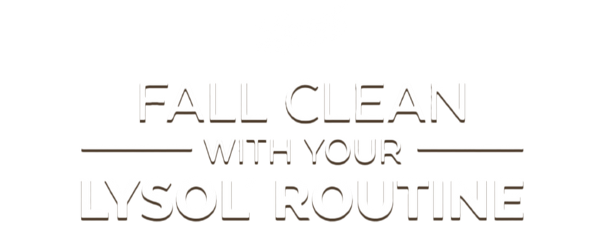 Fall Clean With Your Lysol<sup>®</sup> Routine
